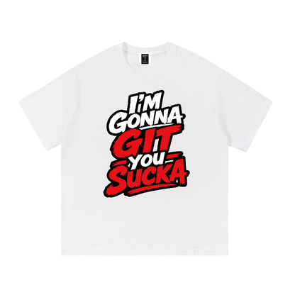 "I'm Gonna Git You Sucka" Cotton T-Shirt