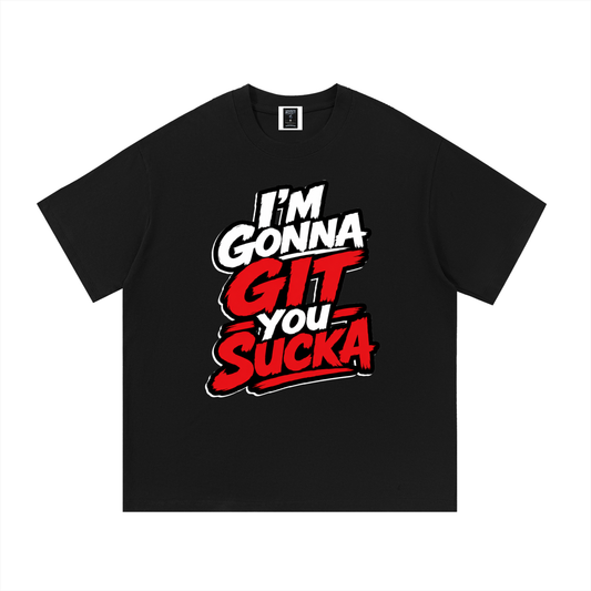 "I'm Gonna Git You Sucka" Cotton T-Shirt